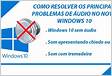 Como resolver problema com o áudio do windows 10